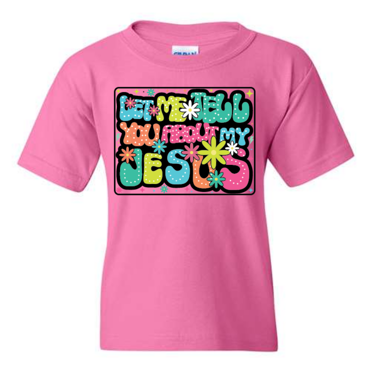 Let Me Tell You About My Jesus – Girls Faith Tee