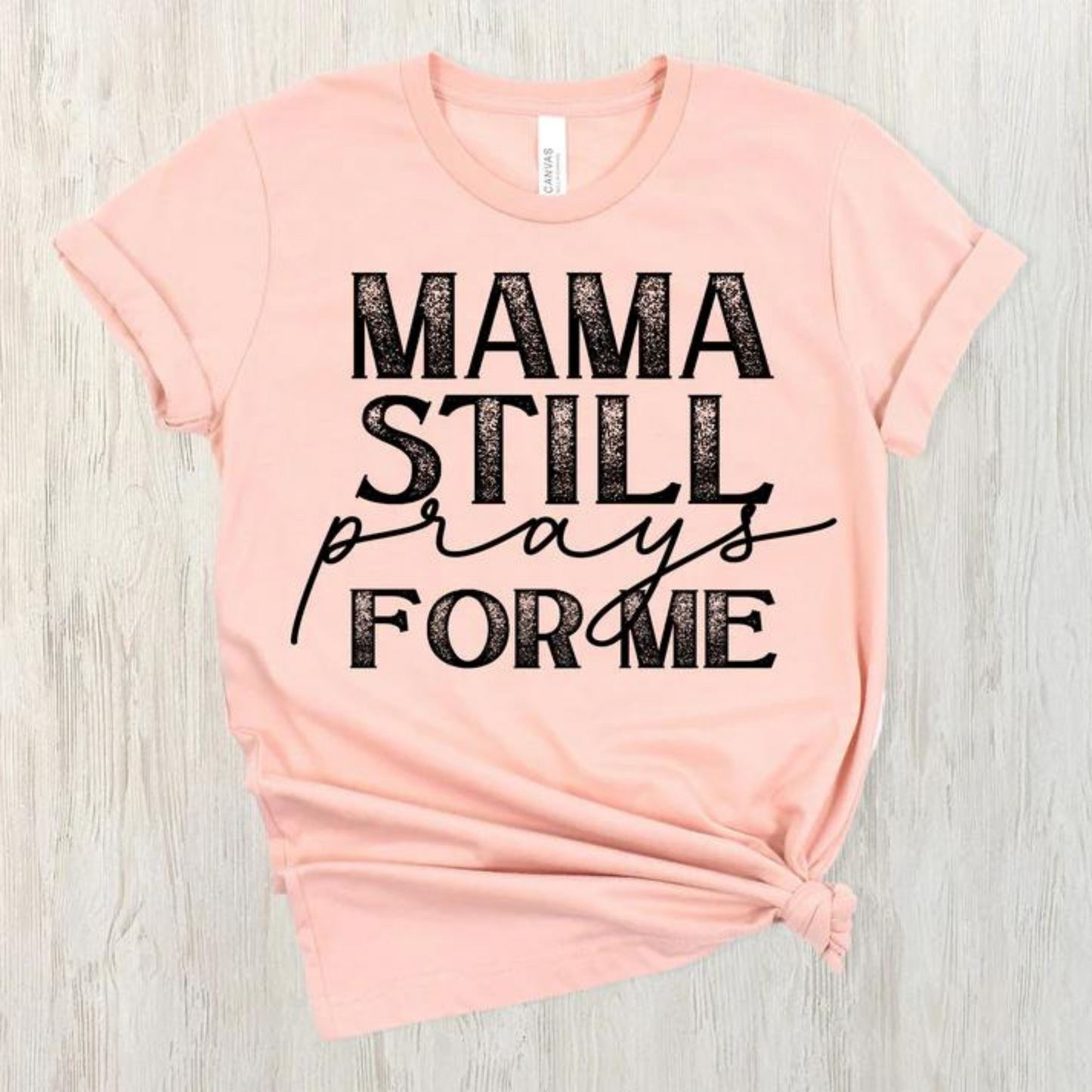 "Mama Still Prays For Me" T-Shirt