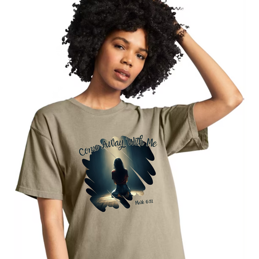 Come Away With Me – Mark 6:31" Faith-Inspired Tee