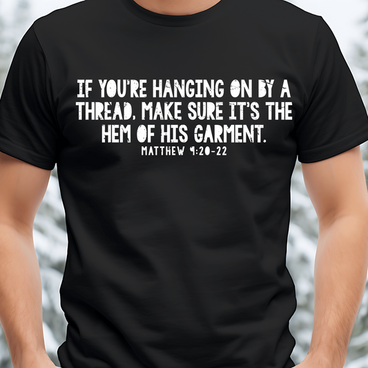 If You're Hanging on...Hem of His Garment Tee