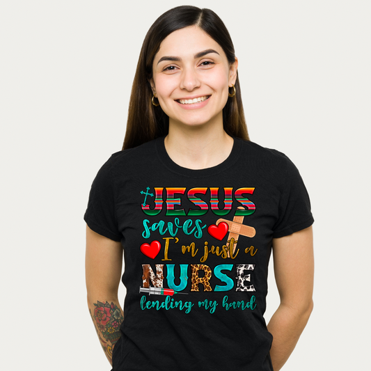 Jesus Saves; I'm Just a Nurse Lending My Hand Tee