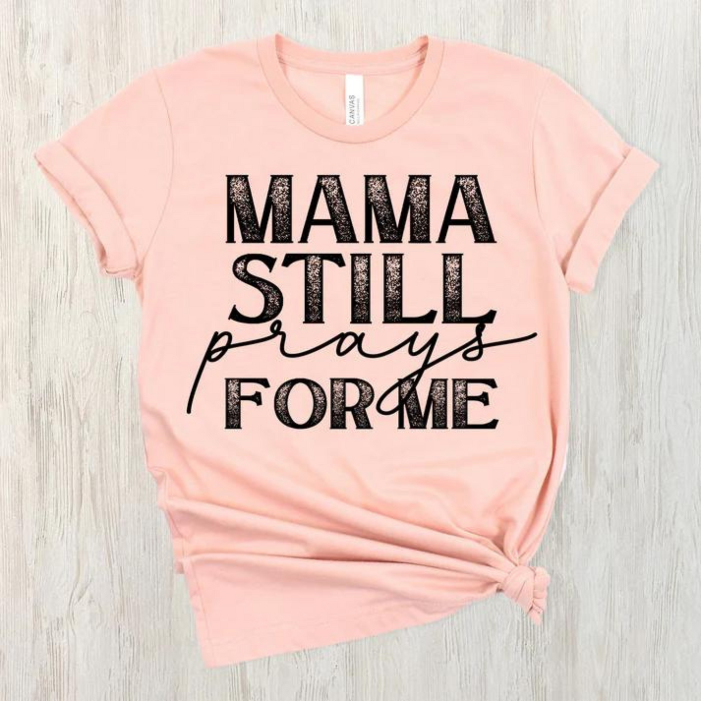 Mama Still Prays For Me Tee