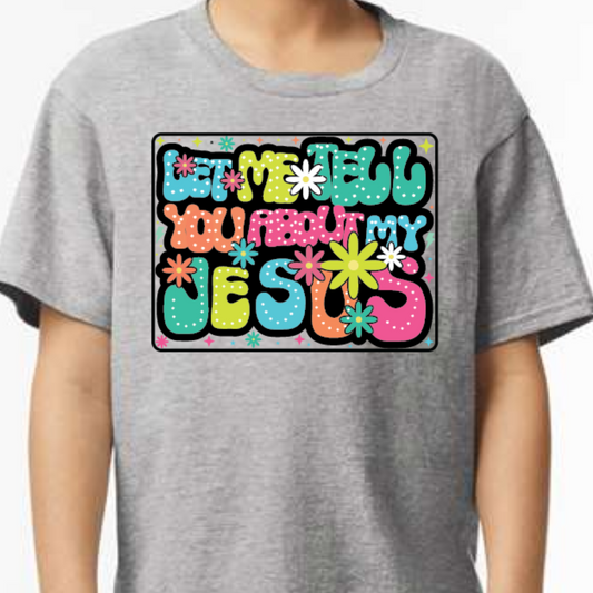 Let Me Tell You About My Jesus – Girls Faith Tee