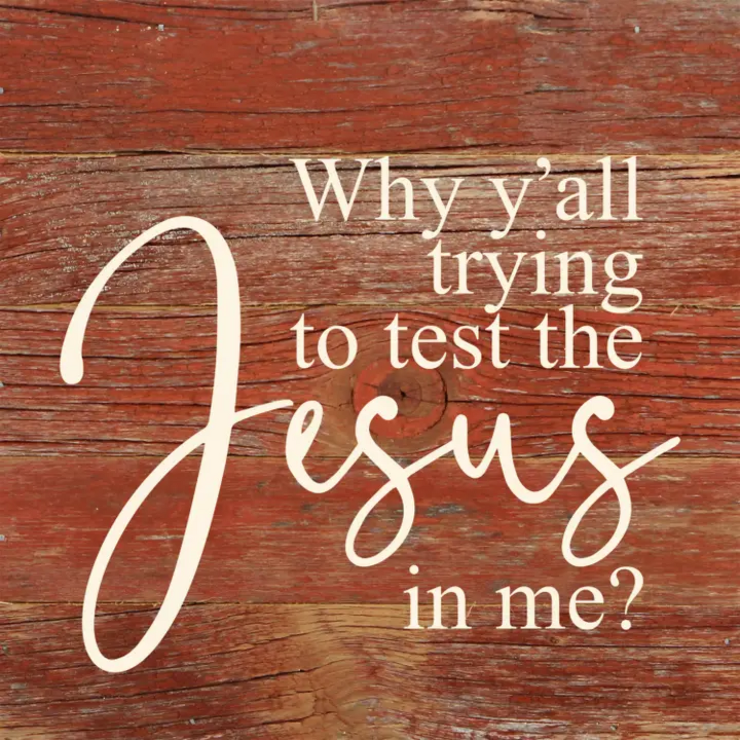 Why Y’all Trying to Test the Jesus in Me? – 6"x6" Reclaimed Wood Sign