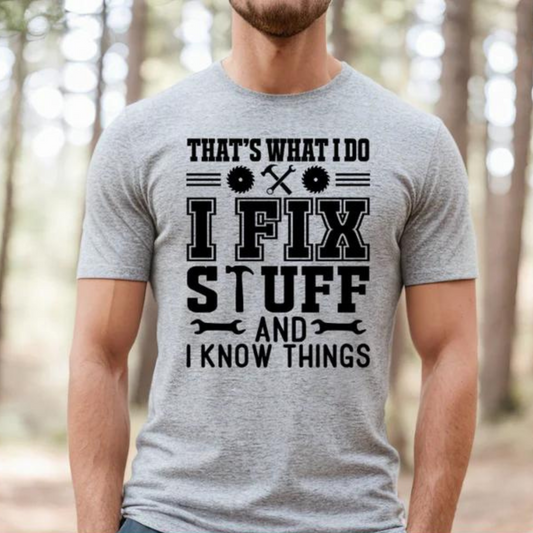 I Fix Stuff and I Know Things Tee