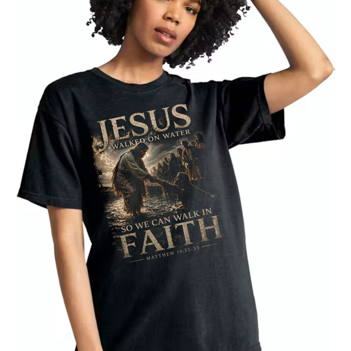 Jesus Walked on Water So We Can Walk in Faith | Matthew 14:22-33 Christian Graphic T-Shirt